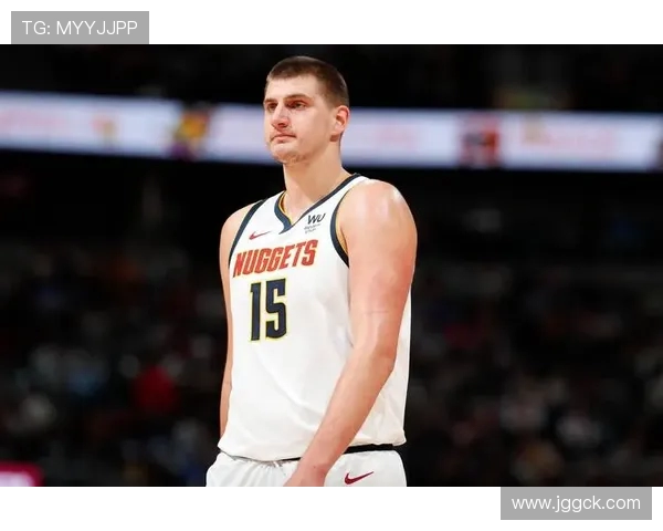 尼古拉约基奇引领掘金队再度崛起展现无解中锋统治力